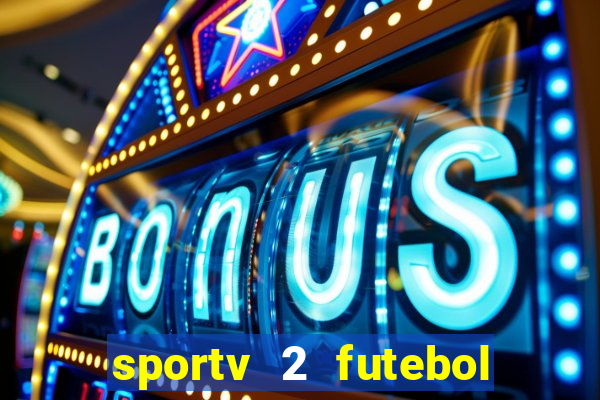 sportv 2 futebol play hd